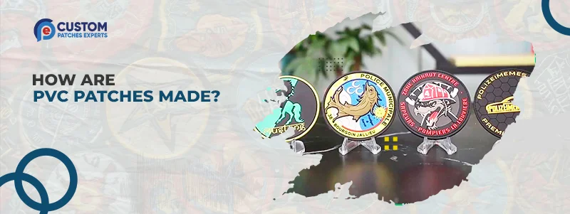 How Are PVC Patches Made: Step-by-Step Guide 