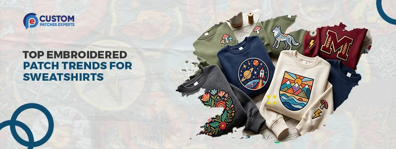 Top Embroidered Patch Trends for Sweatshirts