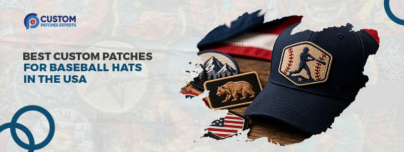 Best Custom Patches for Baseball Hats in the USA