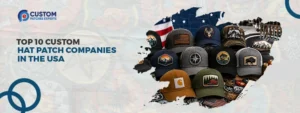 Top 10 Custom Hat Patch Companies in the USA