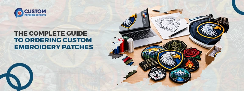 The Complete Guide to Ordering Custom Embroidery Patches